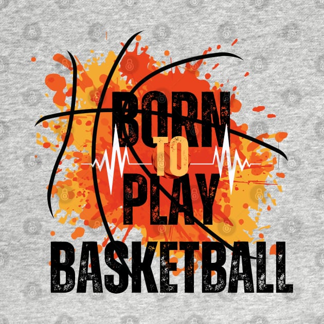 Born to Play Basketball, by Shop-now-4-U 